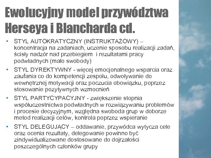 Ewolucyjny model przywództwa Herseya i Blancharda cd. • STYL AUTOKRATYCZNY (INSTRUKTAŻOWY) – koncentracja na