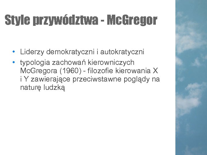 Style przywództwa - Mc. Gregor • Liderzy demokratyczni i autokratyczni • typologia zachowań kierowniczych