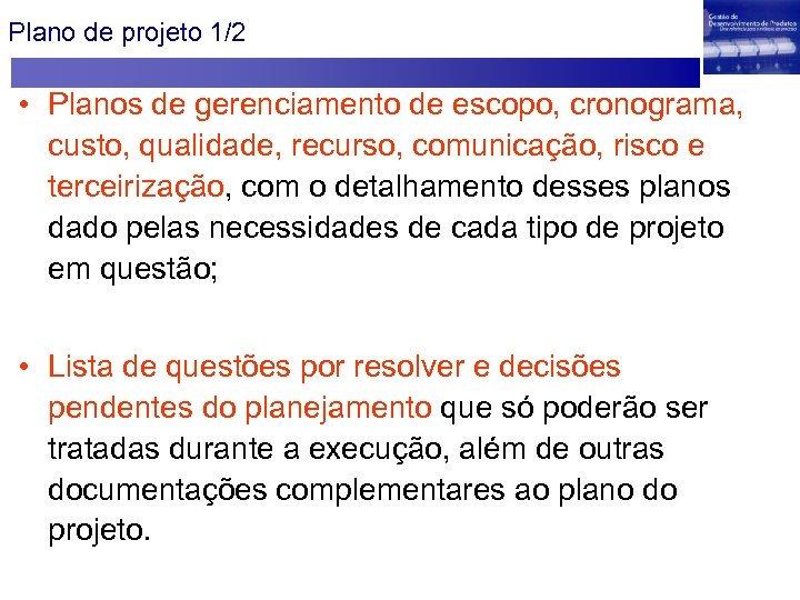 Plano de projeto 1/2 • Planos de gerenciamento de escopo, cronograma, custo, qualidade, recurso,