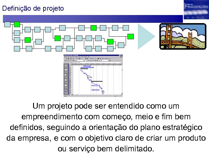 Definição de projeto Um projeto pode ser entendido como um empreendimento começo, meio e