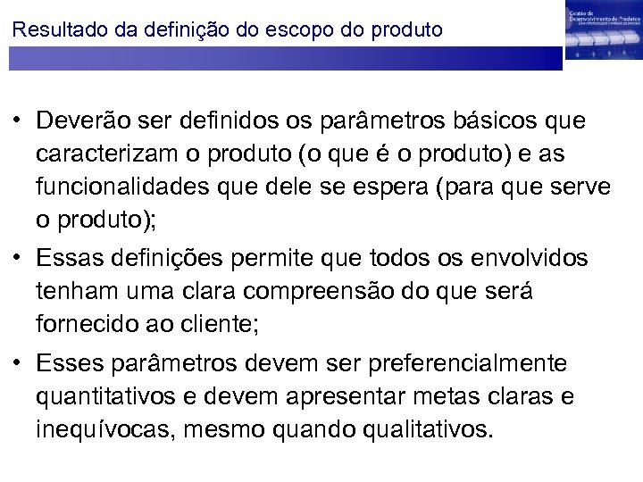 Resultado da definição do escopo do produto • Deverão ser definidos os parâmetros básicos