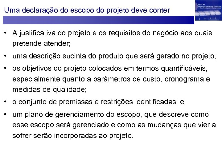 Uma declaração do escopo do projeto deve conter • A justificativa do projeto e
