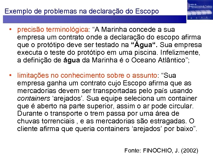 Exemplo de problemas na declaração do Escopo • precisão terminológica: “A Marinha concede a
