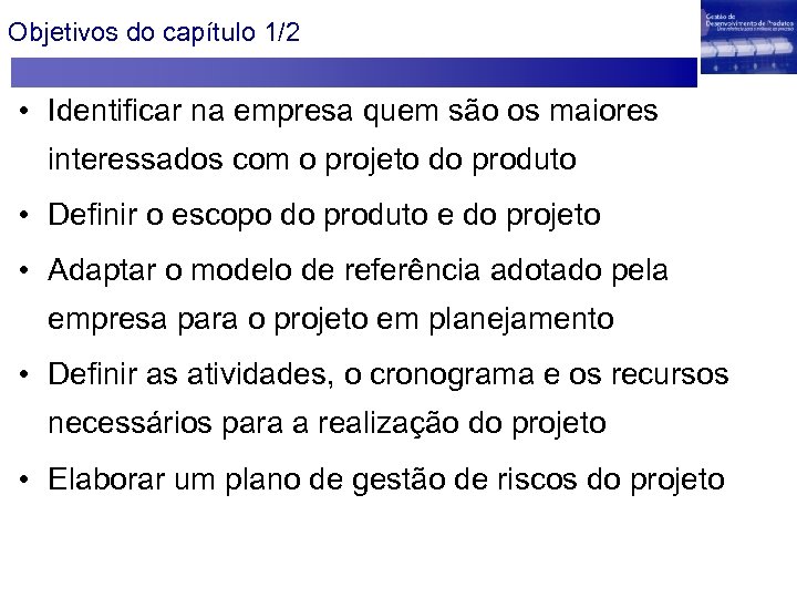 Objetivos do capítulo 1/2 • Identificar na empresa quem são os maiores interessados com