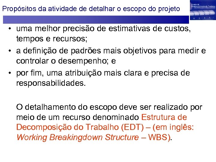 Propósitos da atividade de detalhar o escopo do projeto • uma melhor precisão de