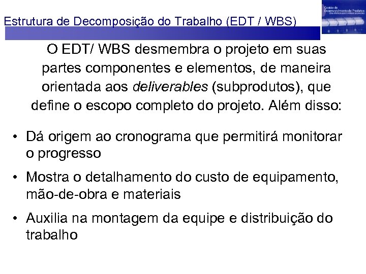 Estrutura de Decomposição do Trabalho (EDT / WBS) O EDT/ WBS desmembra o projeto