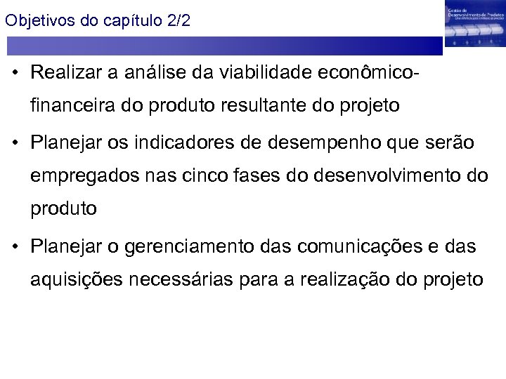 Objetivos do capítulo 2/2 • Realizar a análise da viabilidade econômicofinanceira do produto resultante