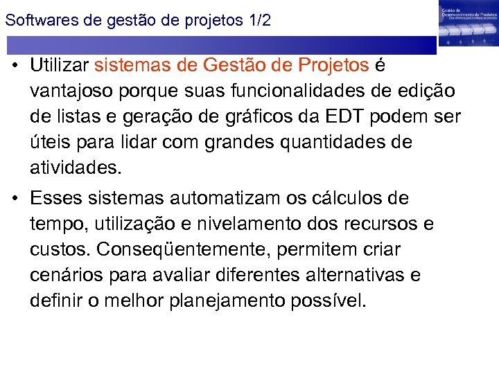 Softwares de gestão de projetos 1/2 • Utilizar sistemas de Gestão de Projetos é