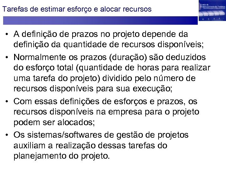 Tarefas de estimar esforço e alocar recursos • A definição de prazos no projeto