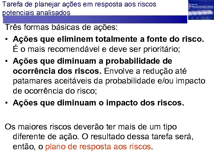 Tarefa de planejar ações em resposta aos riscos potenciais analisados Três formas básicas de