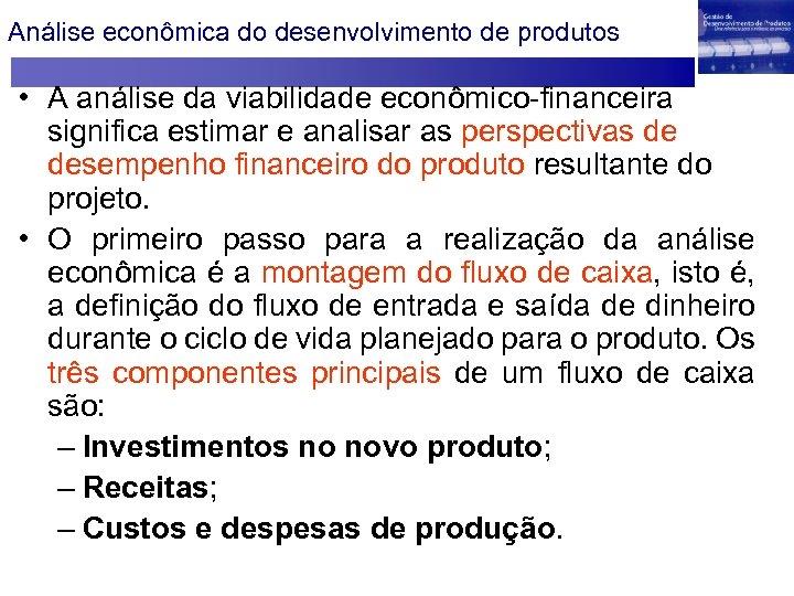 Análise econômica do desenvolvimento de produtos • A análise da viabilidade econômico-financeira significa estimar