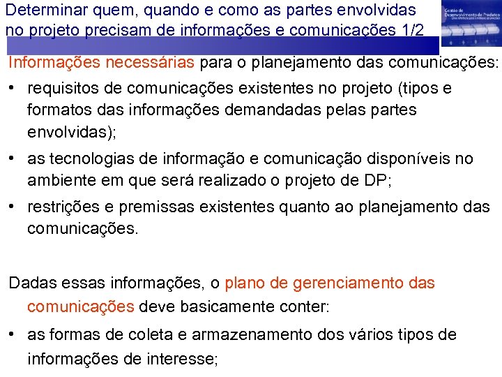 Determinar quem, quando e como as partes envolvidas no projeto precisam de informações e