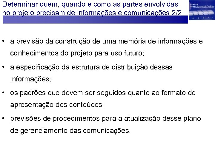Determinar quem, quando e como as partes envolvidas no projeto precisam de informações e
