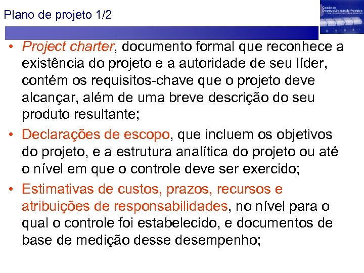Plano de projeto 1/2 • Project charter, documento formal que reconhece a existência do