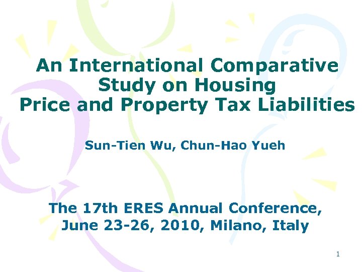 An International Comparative Study on Housing Price and Property Tax Liabilities Sun-Tien Wu, Chun-Hao