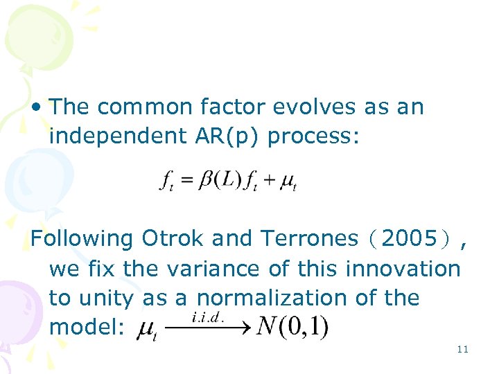  • The common factor evolves as an independent AR(p) process: Following Otrok and