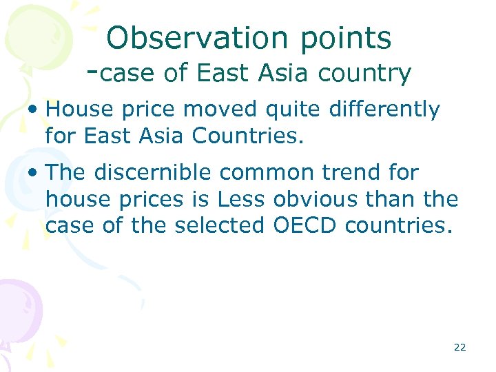 Observation points -case of East Asia country • House price moved quite differently for