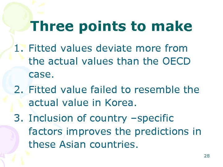 Three points to make 1. Fitted values deviate more from the actual values than