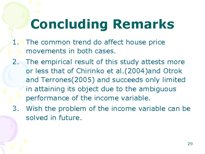 Concluding Remarks 1. The common trend do affect house price movements in both cases.