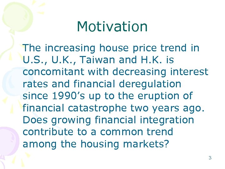 Motivation The increasing house price trend in U. S. , U. K. , Taiwan