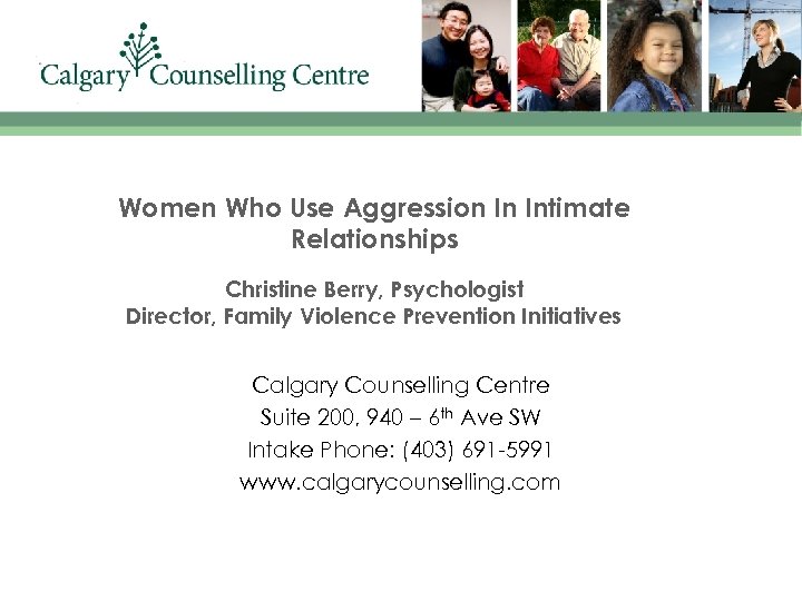 Women Who Use Aggression In Intimate Relationships Christine Berry, Psychologist Director, Family Violence Prevention