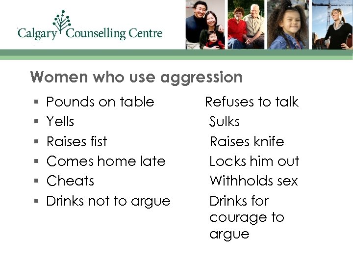 Women who use aggression § § § Pounds on table Yells Raises fist Comes