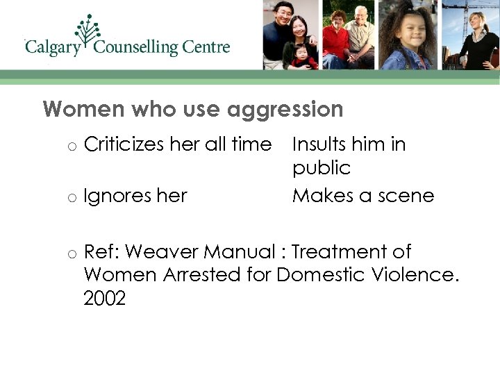 Women who use aggression o Criticizes her all time Insults him in public Makes