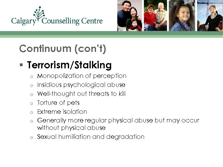 Continuum (con’t) § Terrorism/Stalking o o o o Monopolization of perception Insidious psychological abuse