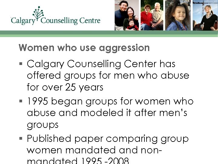 Women who use aggression § Calgary Counselling Center has offered groups for men who