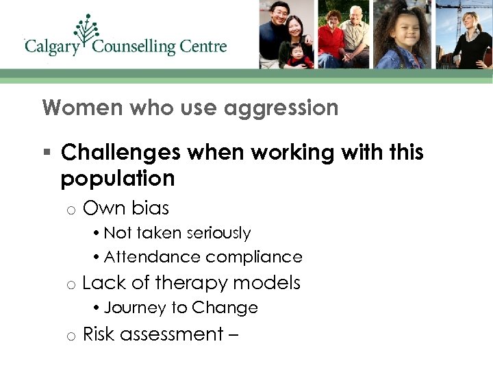 Women who use aggression § Challenges when working with this population o Own bias