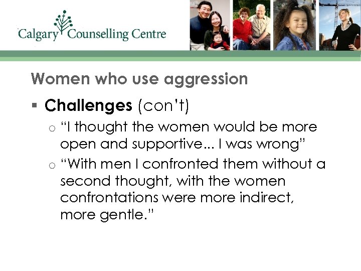 Women who use aggression § Challenges (con’t) o o “I thought the women would