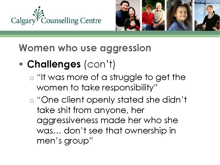 Women who use aggression § Challenges (con’t) o o “It was more of a