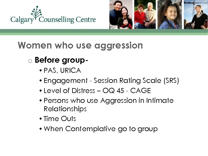 Women who use aggression o Before group • PAS, URICA • Engagement - Session