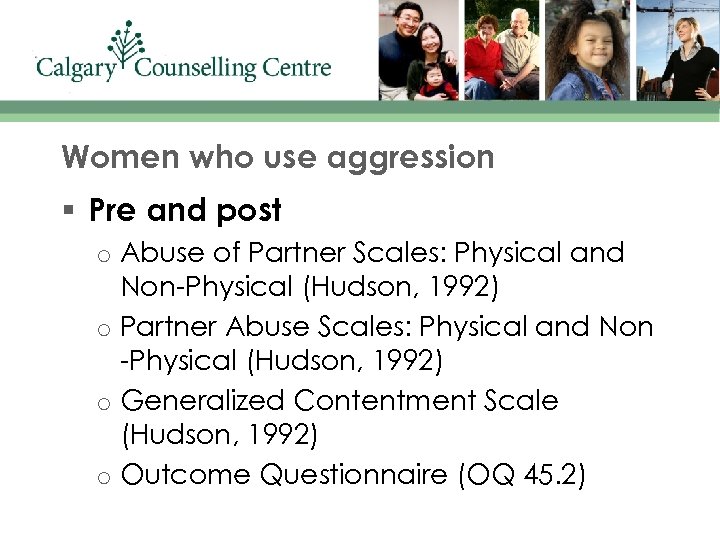 Women who use aggression § Pre and post o o Abuse of Partner Scales: