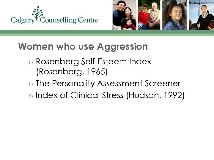 Women who use Aggression o o o Rosenberg Self-Esteem Index (Rosenberg, 1965) The Personality