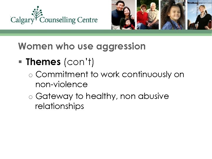 Women who use aggression § Themes (con’t) o o Commitment to work continuously on