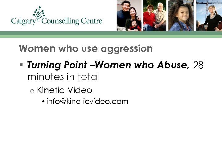 Women who use aggression § Turning Point –Women who Abuse, 28 minutes in total