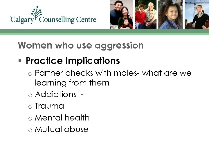 Women who use aggression § Practice Implications o o o Partner checks with males-