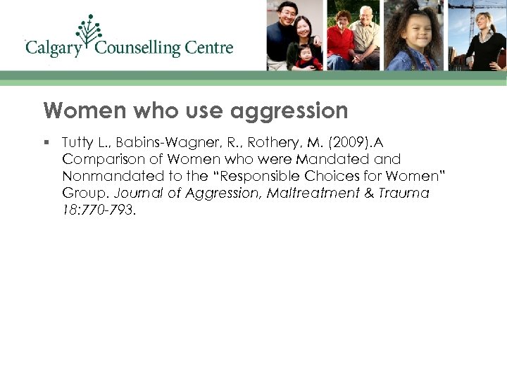Women who use aggression § Tutty L. , Babins-Wagner, R. , Rothery, M. (2009).