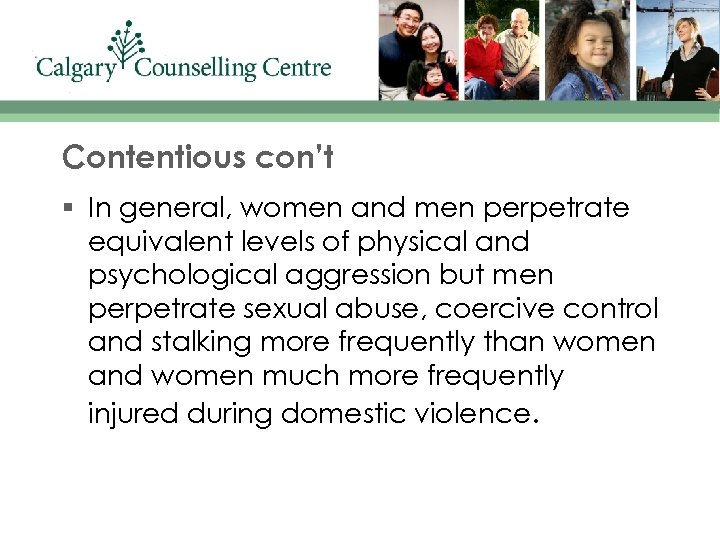 Contentious con’t § In general, women and men perpetrate equivalent levels of physical and