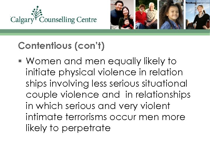 Contentious (con’t) § Women and men equally likely to initiate physical violence in relation