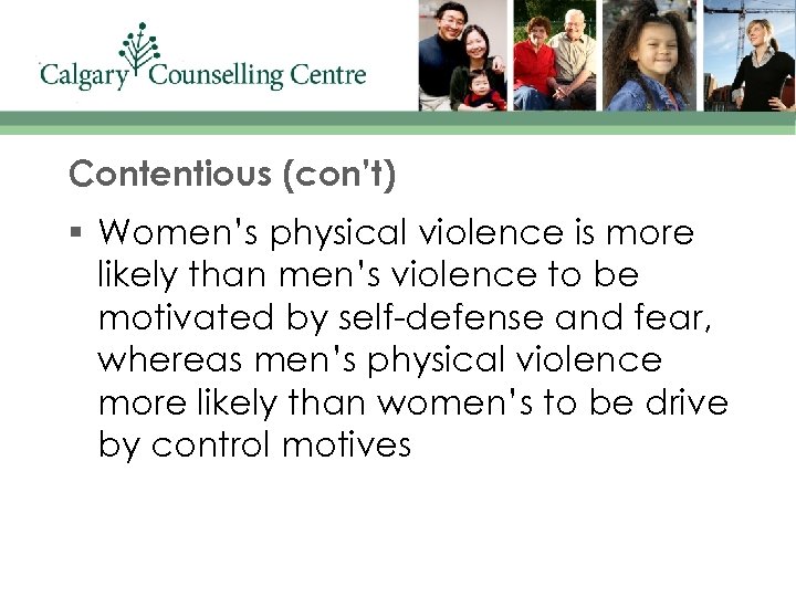 Contentious (con’t) § Women’s physical violence is more likely than men’s violence to be