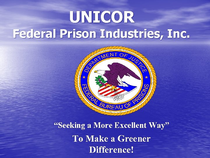 UNICOR Federal Prison Industries, Inc. “Seeking a More Excellent Way” To Make a Greener