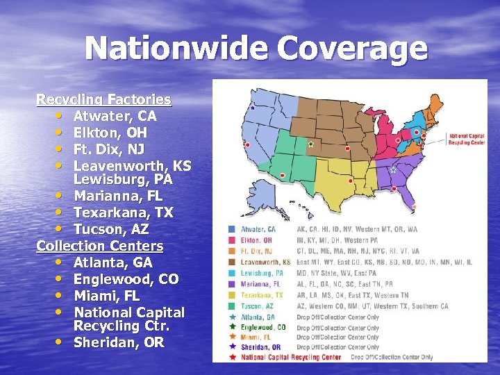 Nationwide Coverage Recycling Factories • Atwater, CA • Elkton, OH • Ft. Dix, NJ