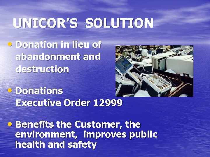UNICOR’S SOLUTION • Donation in lieu of abandonment and destruction • Donations Executive Order
