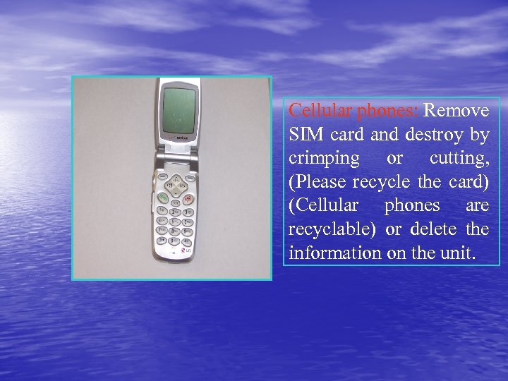 Cellular phones: Remove SIM card and destroy by crimping or cutting, (Please recycle the