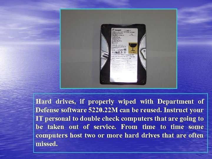 Hard drives, if properly wiped with Department of Defense software 5220. 22 M can