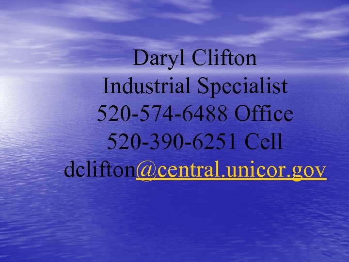  Daryl Clifton Industrial Specialist 520 -574 -6488 Office 520 -390 -6251 Cell dclifton@central.