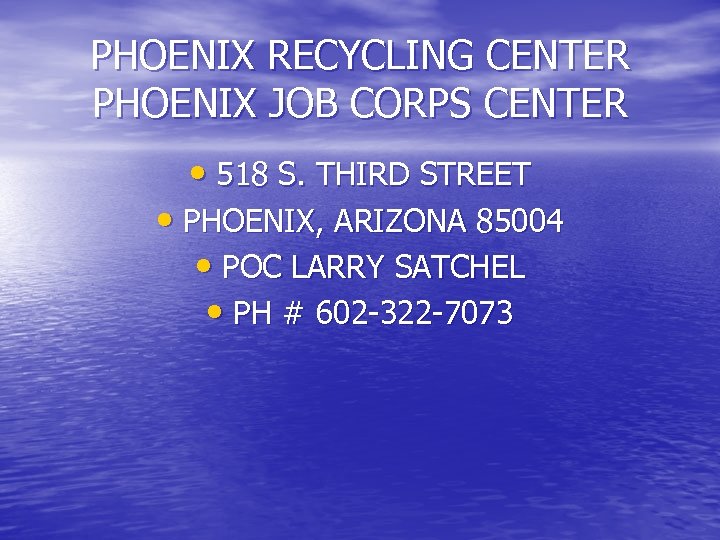 PHOENIX RECYCLING CENTER PHOENIX JOB CORPS CENTER • 518 S. THIRD STREET • PHOENIX,