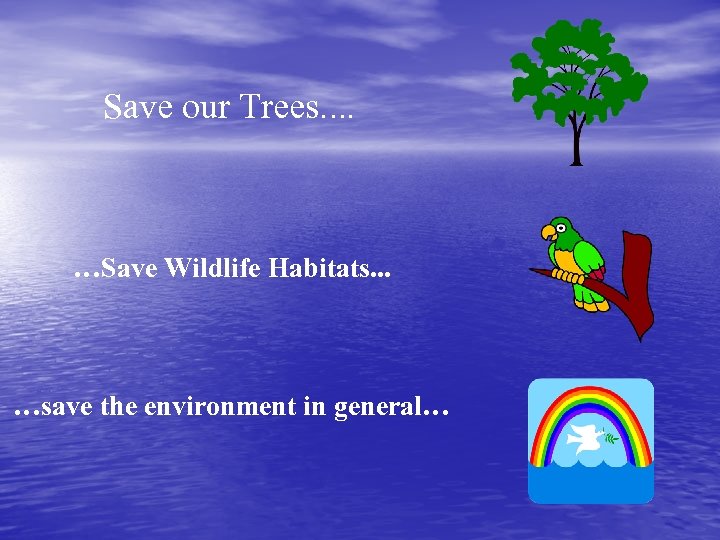 Save our Trees…. …Save Wildlife Habitats. . . …save the environment in general… 